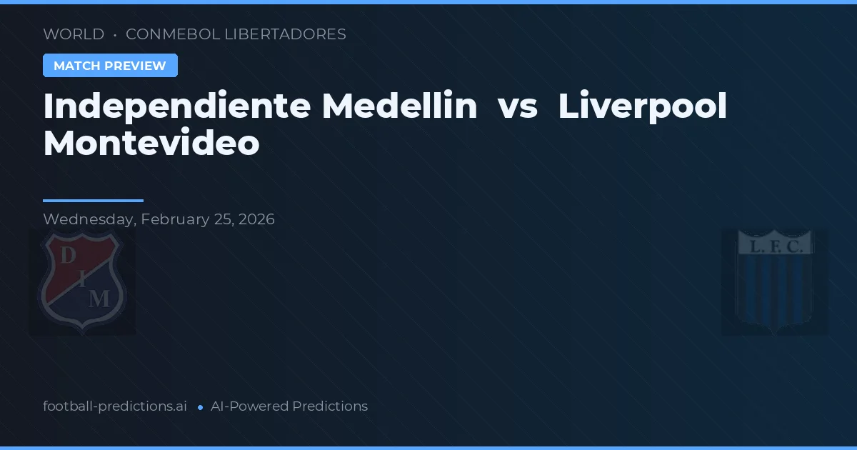 Independiente Medellín vs Liverpool de Montevideo — pronóstico y previa del partido