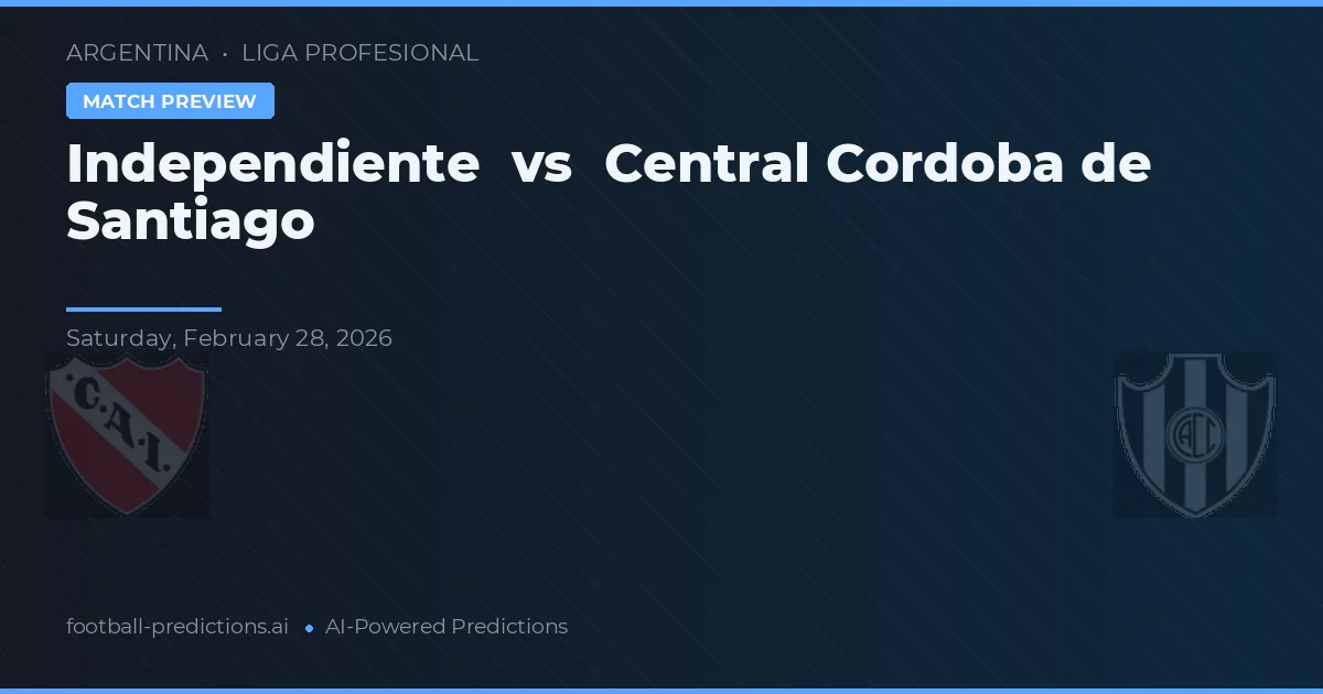 Independiente vs Córdoba Central de Santiago — pronóstico y previa del partido