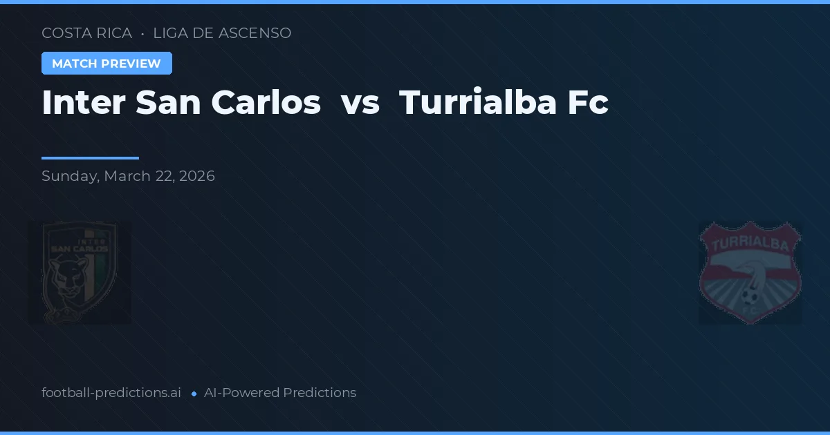 Inter San Carlos vs Turrialba FC — pronóstico y previa del partido