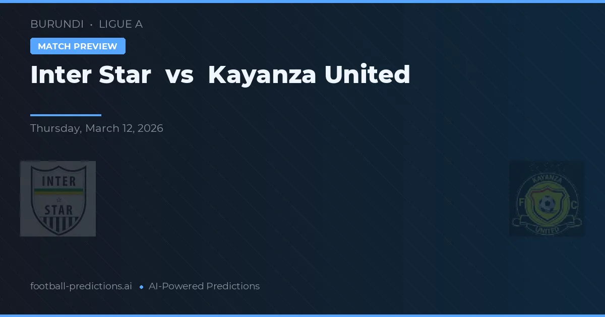 Inter Star vs Kayanza United — pronóstico y previa del partido