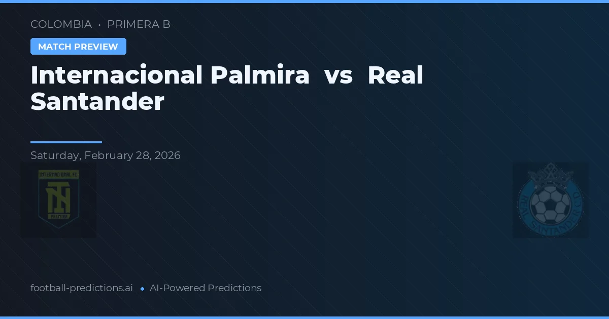Internacional Palmira vs Real Santander — pronóstico y previa del partido