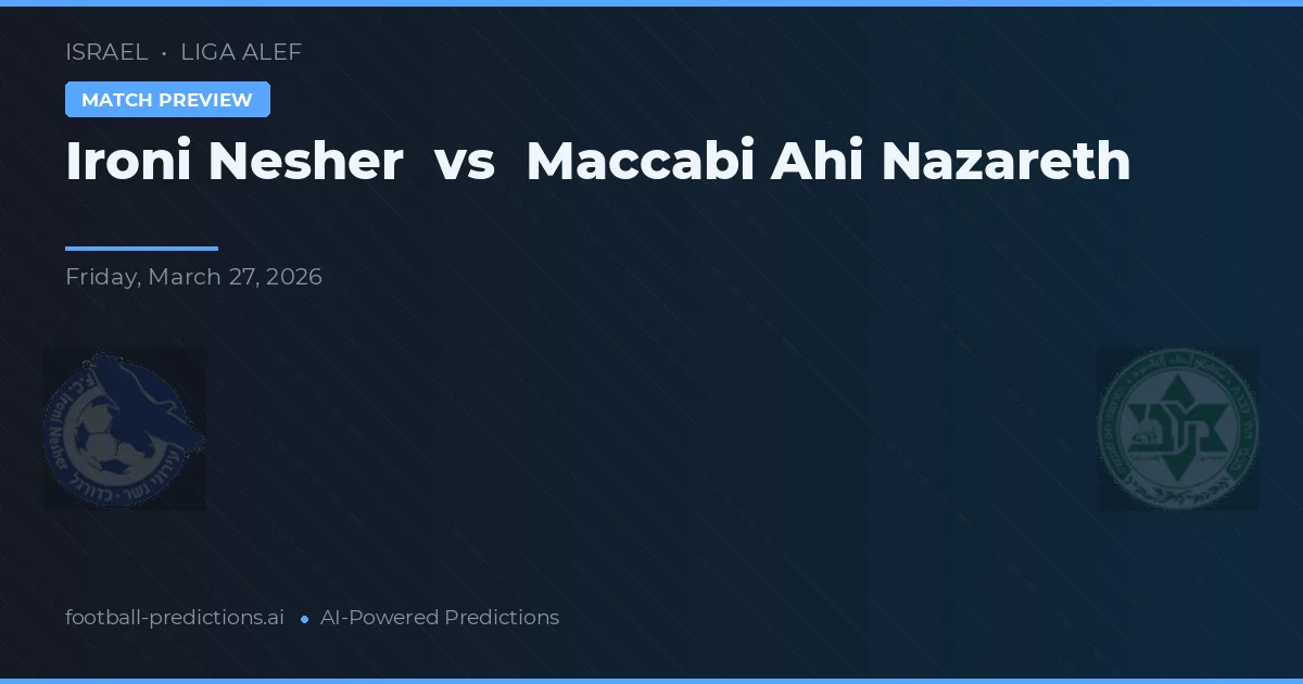 Ironi Nesher vs Maccabi Ahi Nazareth — pronóstico y previa del partido