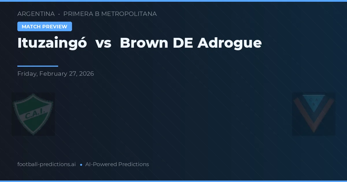 Ituzaingó vs Brown de Adrogué — pronóstico y previa del partido