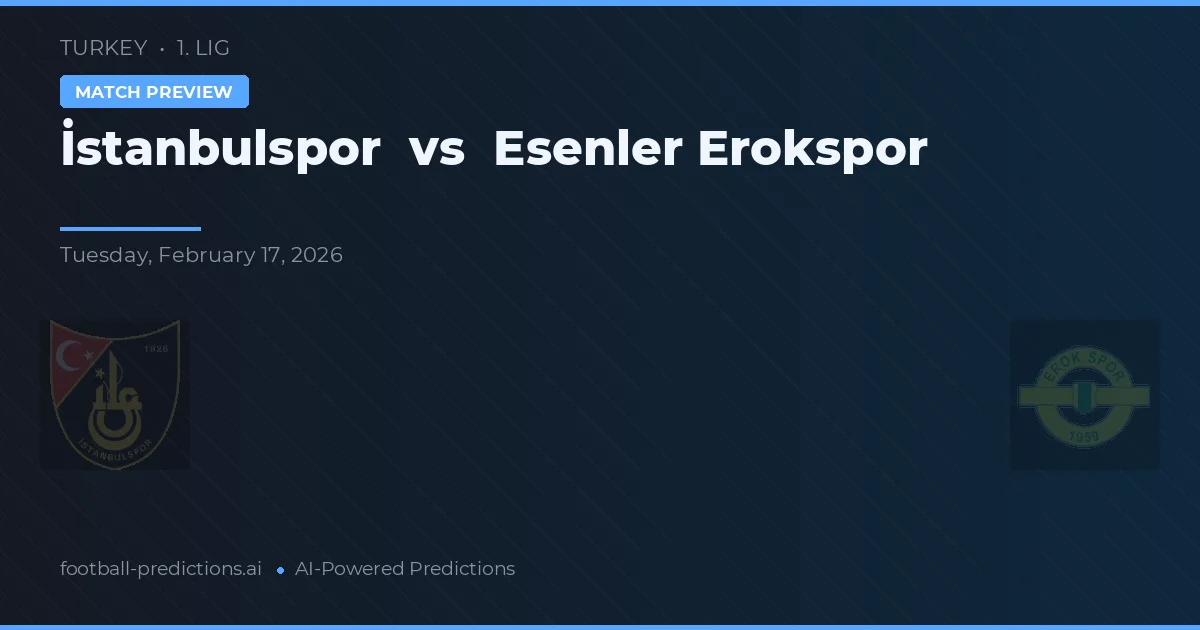 İstanbulspor vs Esenler Erokspor — pronóstico y previa del partido