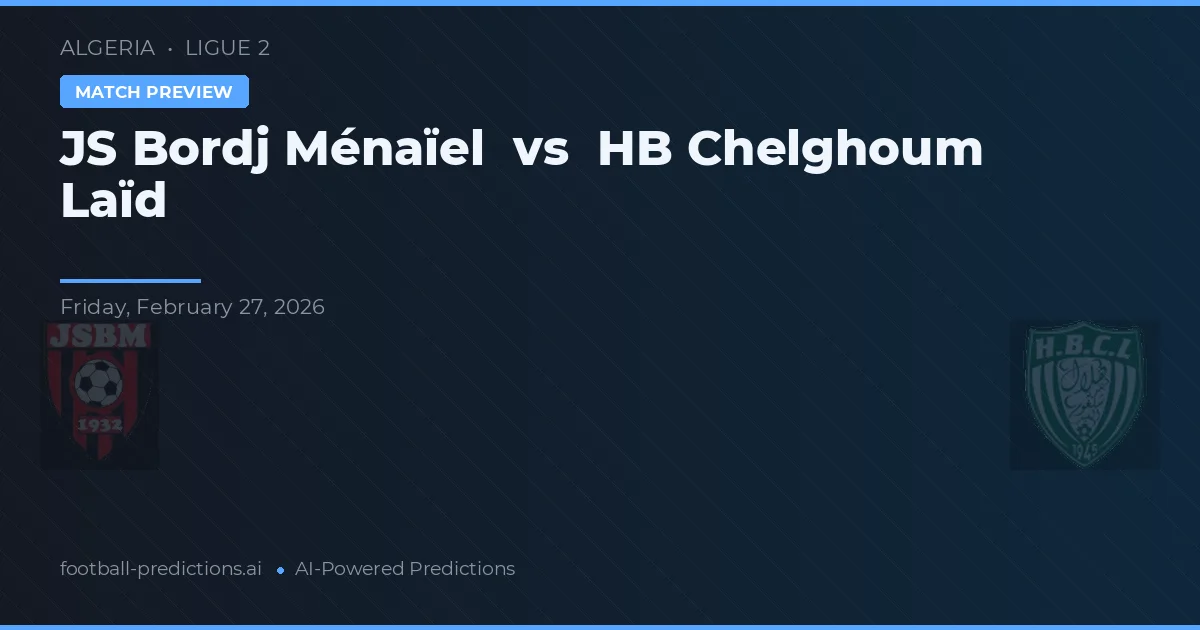 JS Bordj Ménaïel vs HB Chelghoum Laïd — pronóstico y previa del partido