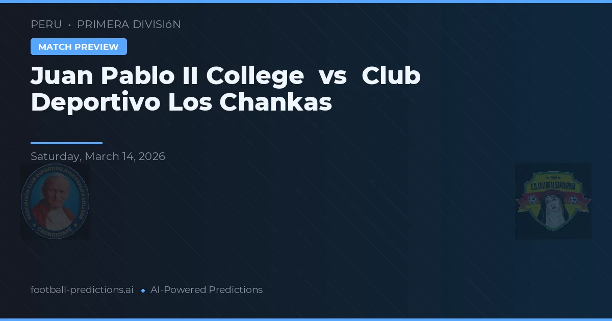 Colegio Juan Pablo II vs Club Deportivo Los Chankas — pronóstico y previa del partido