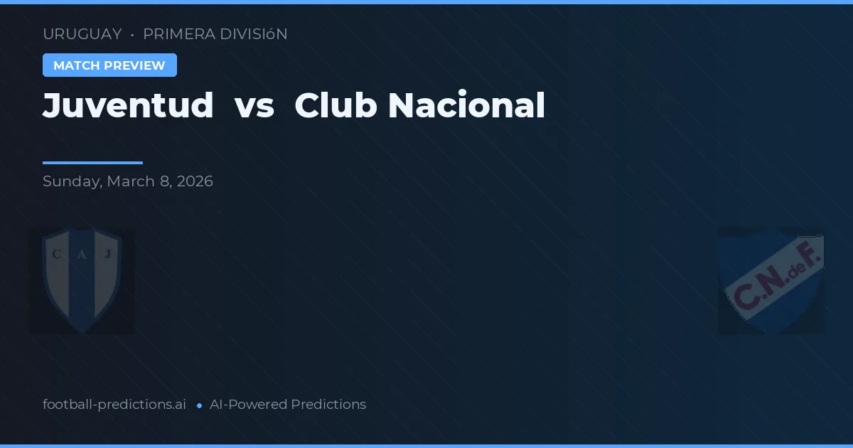 Juventud vs Club Nacional de Football — pronóstico y previa del partido