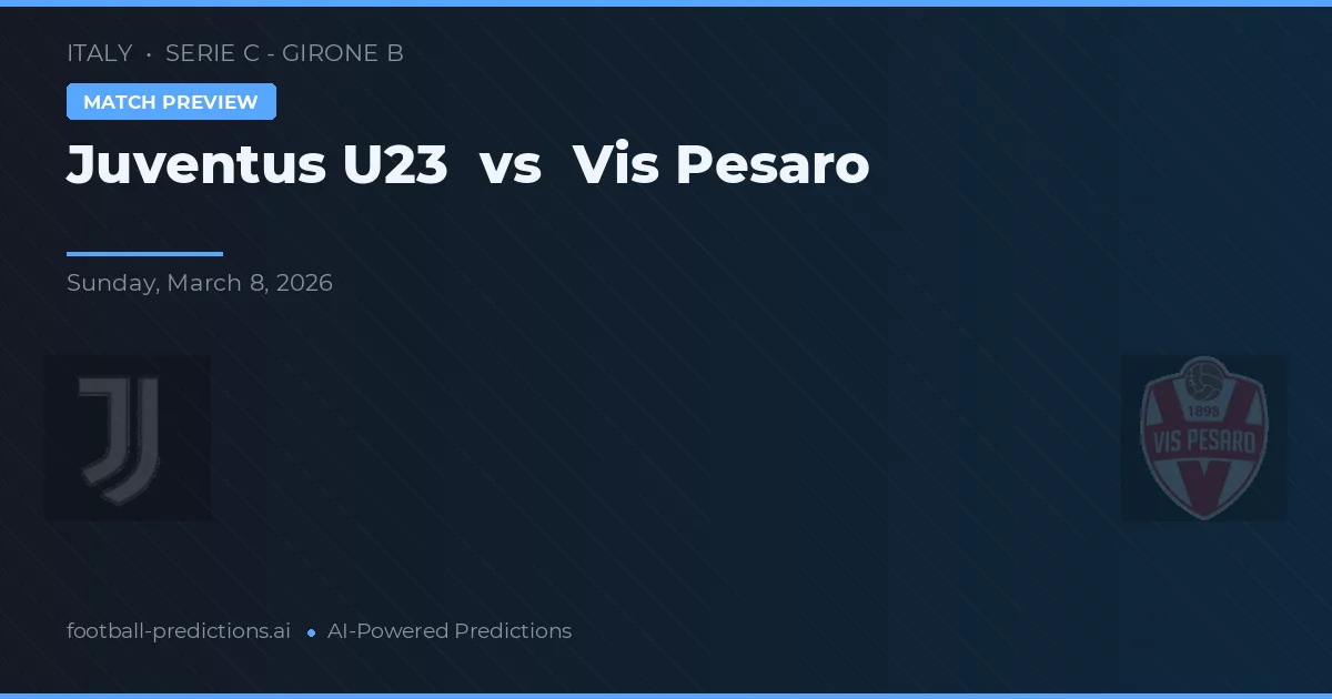 Juventus U23 vs Vis Pesaro — pronóstico y previa del partido