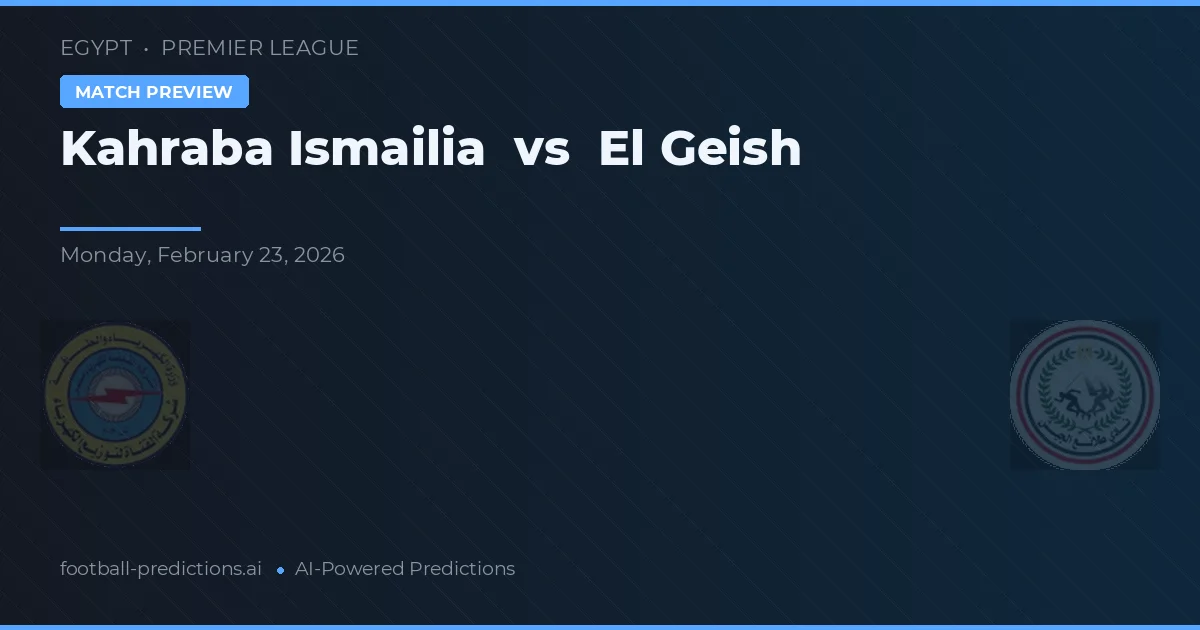 Kahraba Ismailia vs El Geish — pronóstico y previa del partido