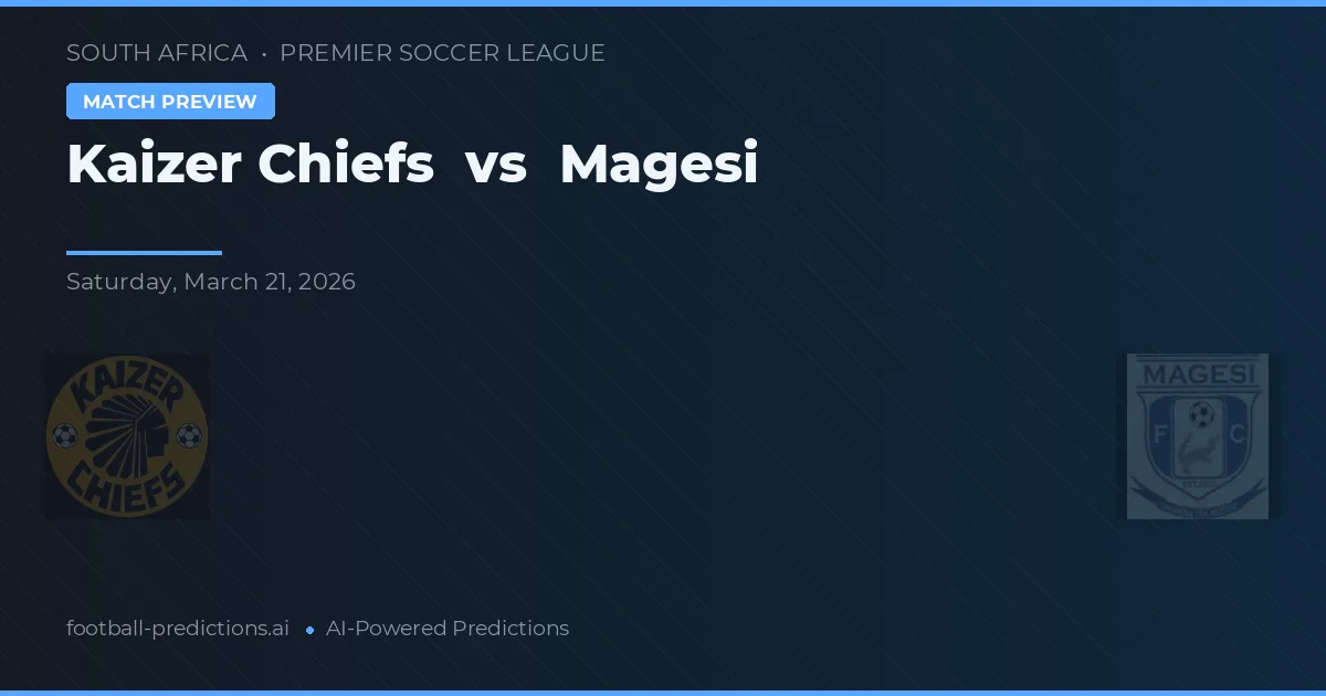 Kaizer Chiefs vs Magesi — pronóstico y previa del partido