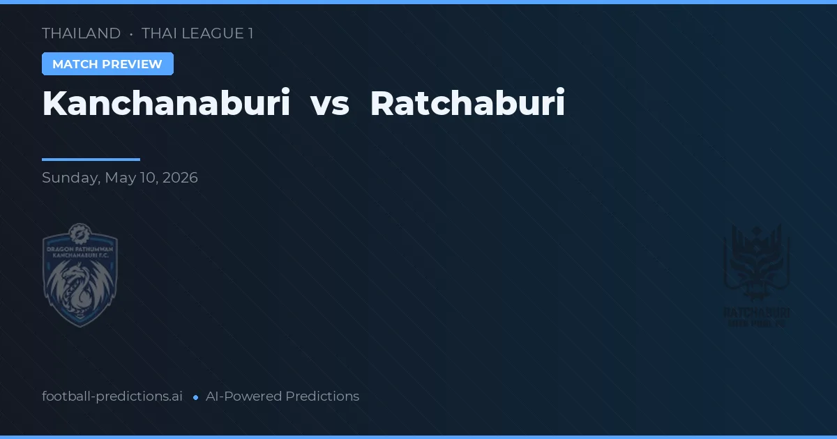 Kanchanaburi vs Ratchaburi — pronóstico y previa del partido