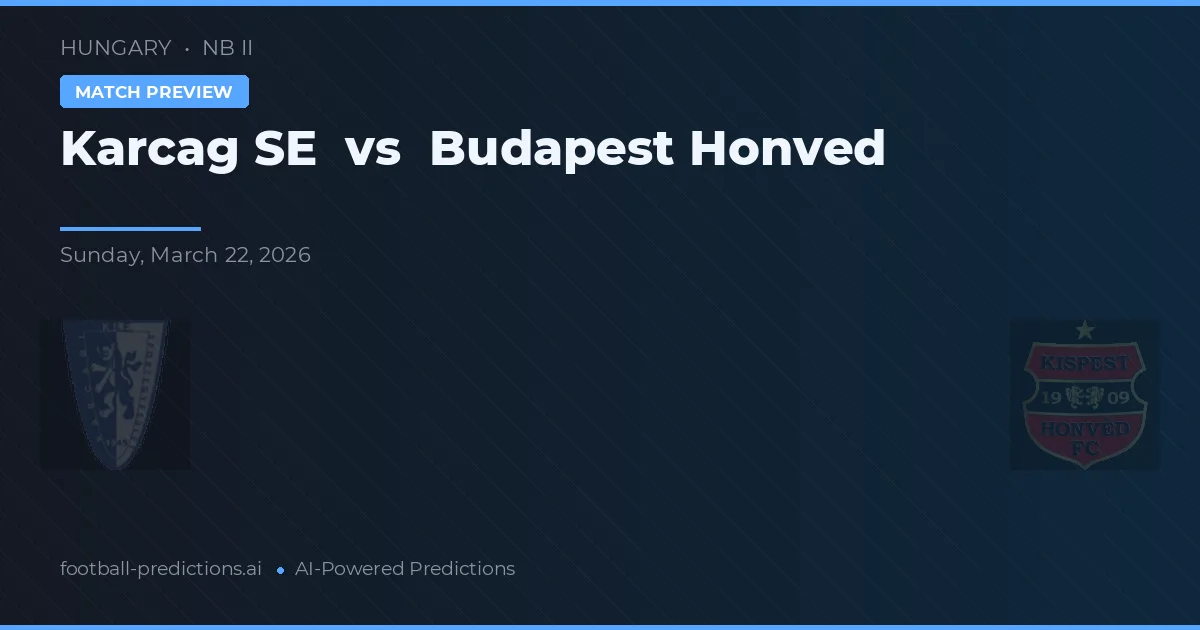 Karcag SE vs Honvéd de Budapest — pronóstico y previa del partido