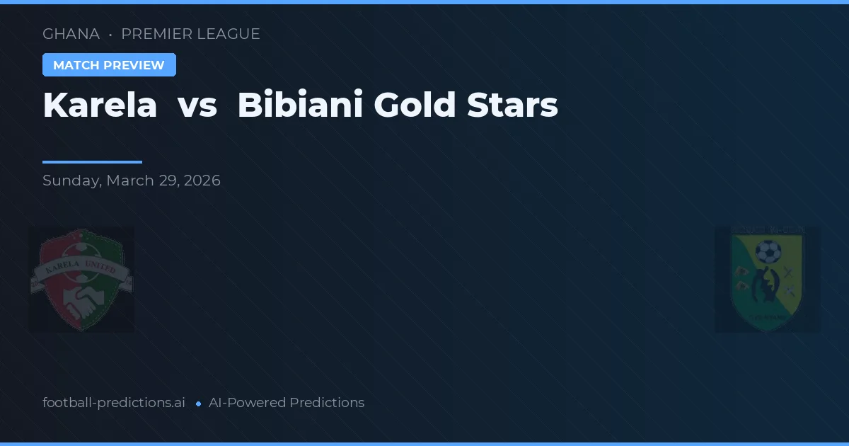 Karela vs Bibiani Gold Stars — pronóstico y previa del partido