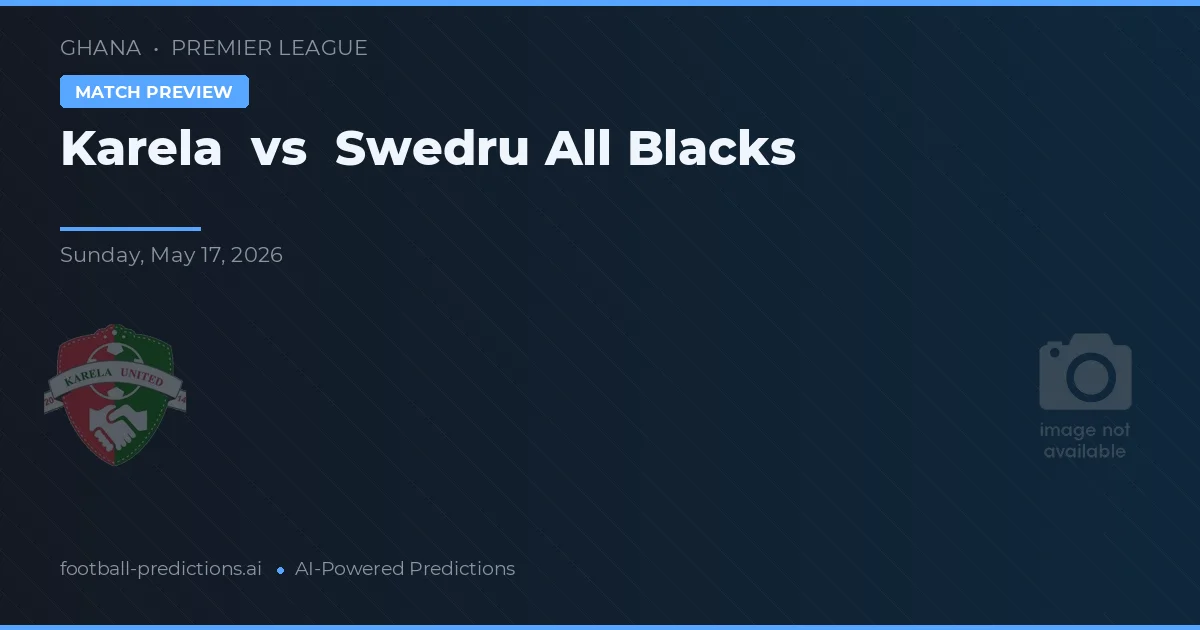 Karela vs Swedru All Blacks — pronóstico y previa del partido