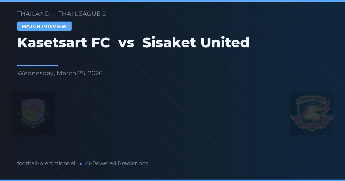 Kasetsart FC vs Sisaket United — pronóstico y previa del partido