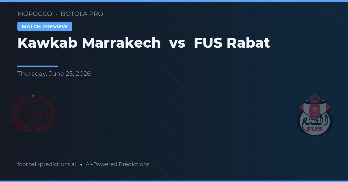 Kawkab Marrakech vs FUS Rabat — pronóstico y previa del partido