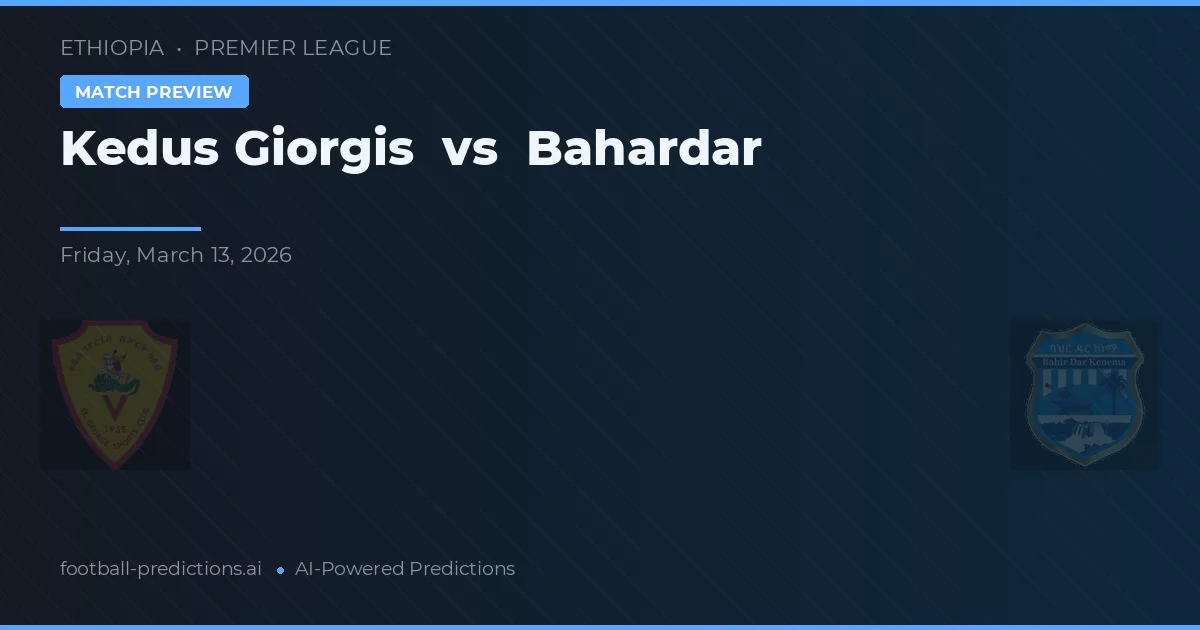 Kedus Giorgis vs Bahardar — pronóstico y previa del partido