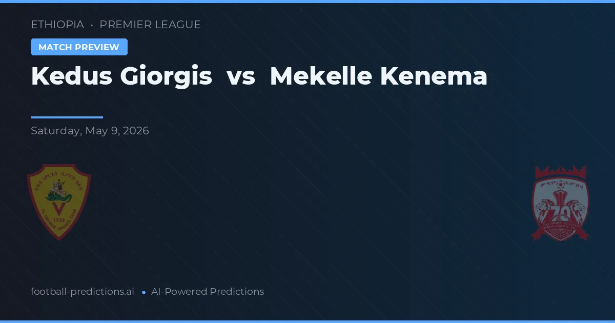 Kedus Giorgis vs Mekelle Kenema — pronóstico y previa del partido