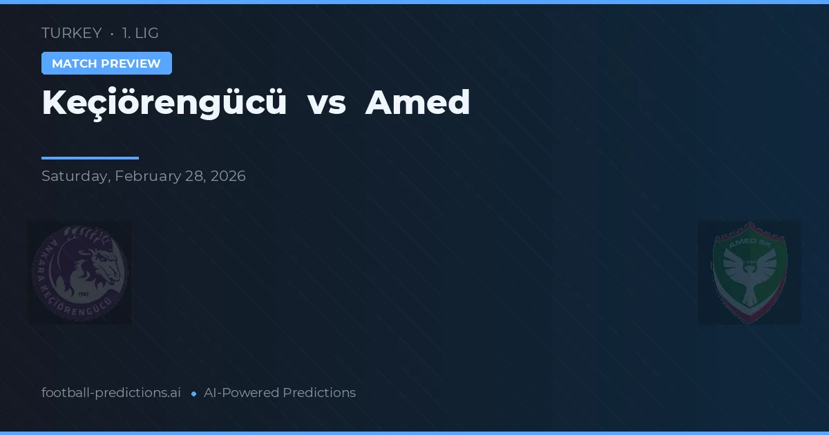 Keçiörengücü vs Amed — pronóstico y previa del partido