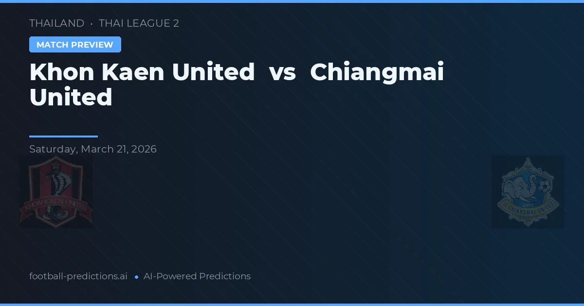 Khon Kaen United vs Chiangmai United — pronóstico y previa del partido
