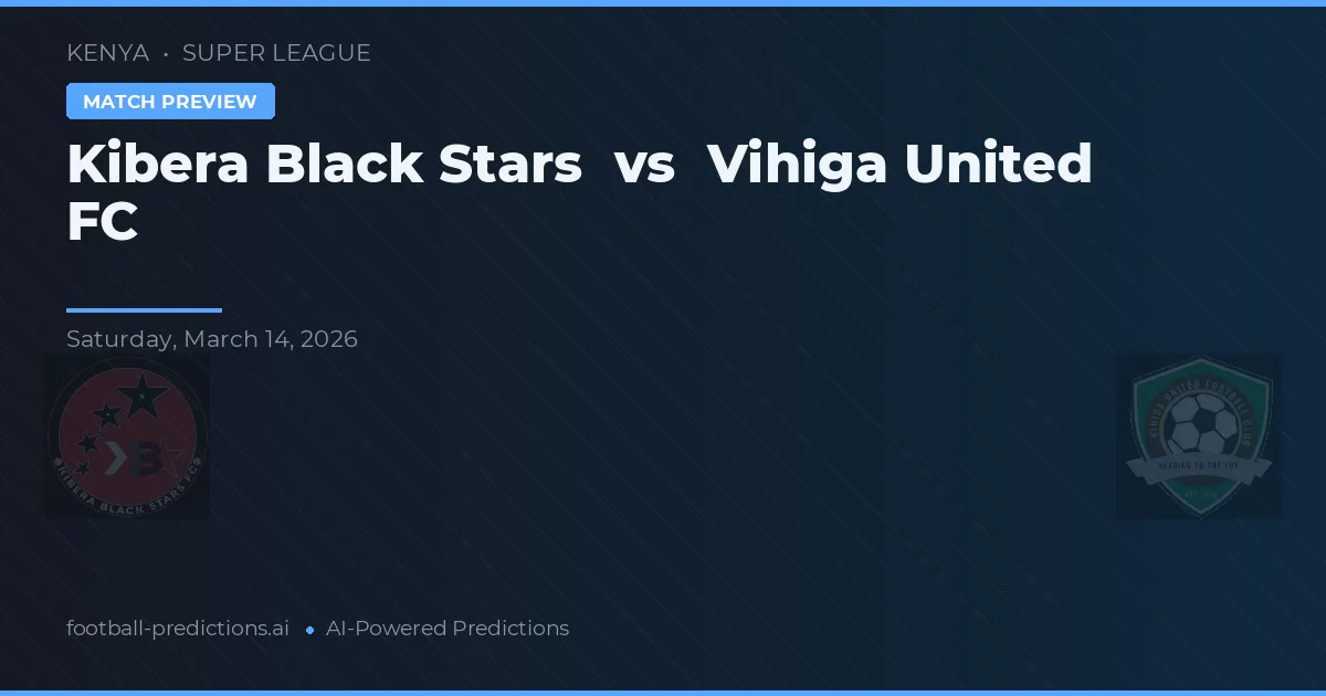 Kibera Black Stars vs Vihiga United FC — pronóstico y previa del partido