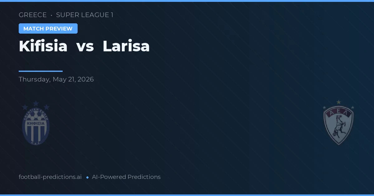 Kifisia vs Larisa — pronóstico y previa del partido