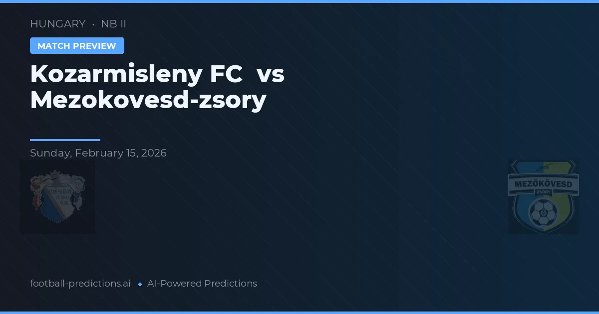 Kozármisleny FC vs Mezőkövesd-Zsóry — pronóstico y previa del partido