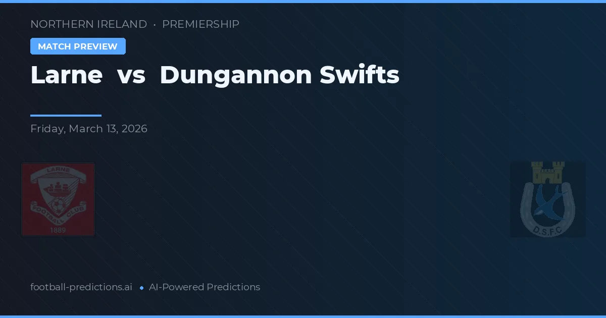 Larne vs Dungannon Swifts — pronóstico y previa del partido