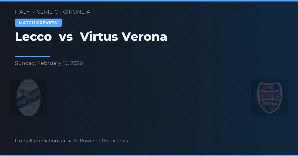 Lecco vs Virtus Verona — pronóstico y previa del partido