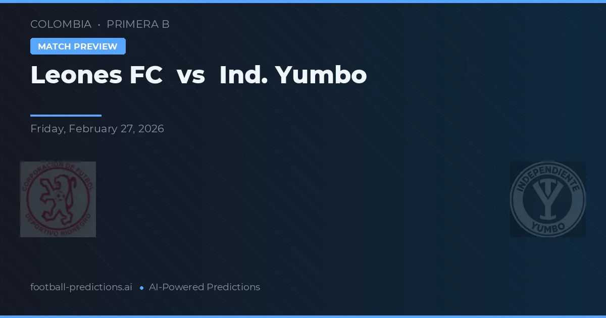 Leones FC vs Ind. Yumbo — pronóstico y previa del partido