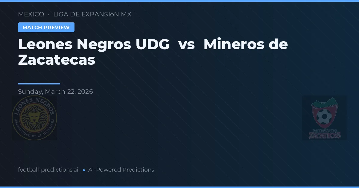 Leones Negros UDG vs Mineros de Zacatecas — pronóstico y previa del partido