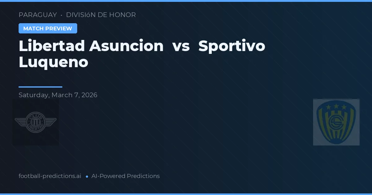 Libertad Asunción vs Sportivo Luqueño — pronóstico y previa del partido