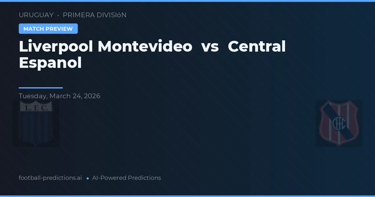 Liverpool de Montevideo vs Central Español — pronóstico y previa del partido