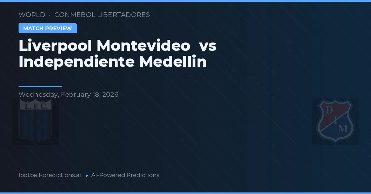 Liverpool de Montevideo vs Independiente Medellín — pronóstico y previa del partido