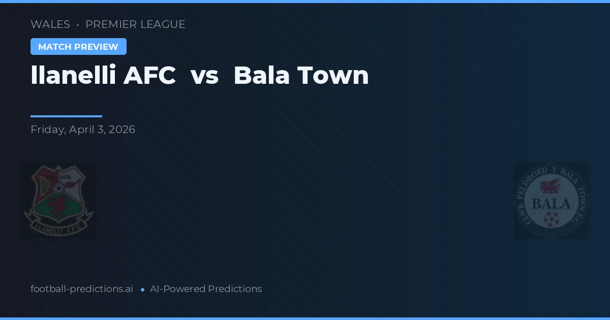 Llanelli AFC vs Bala Town — pronóstico y previa del partido