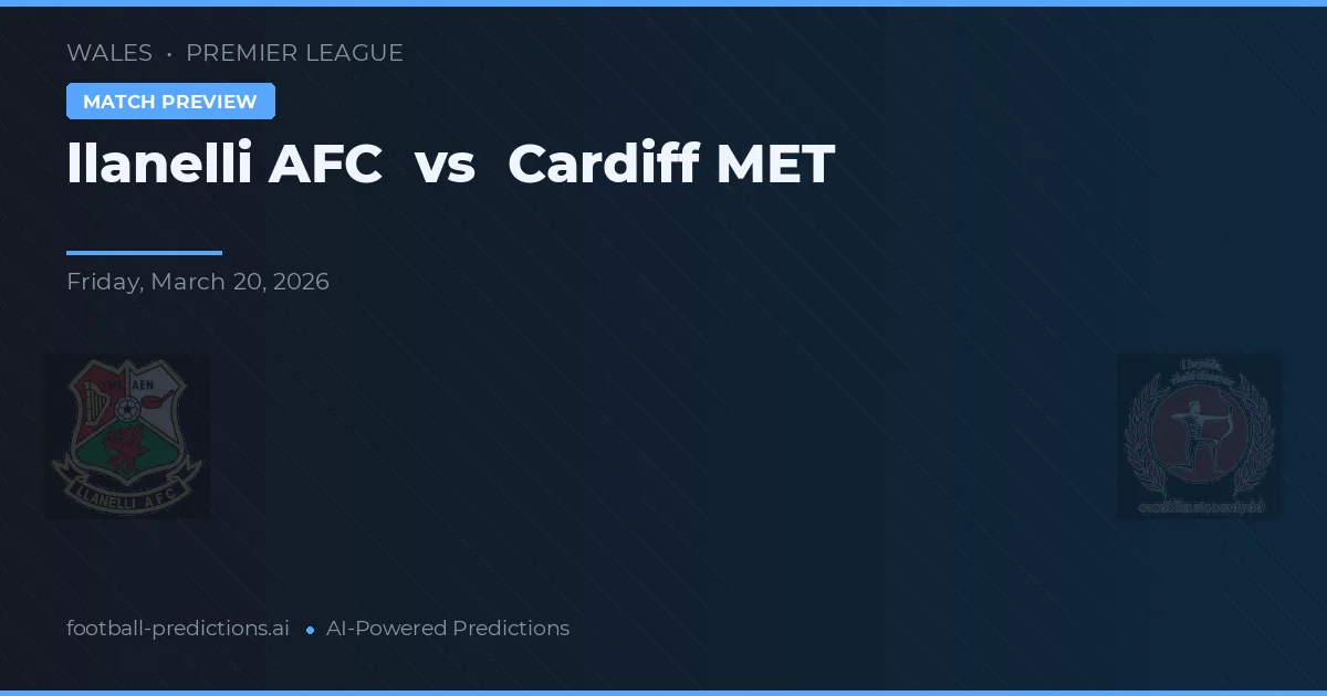 Llanelli AFC vs Cardiff Metropolitan University — pronóstico y previa del partido