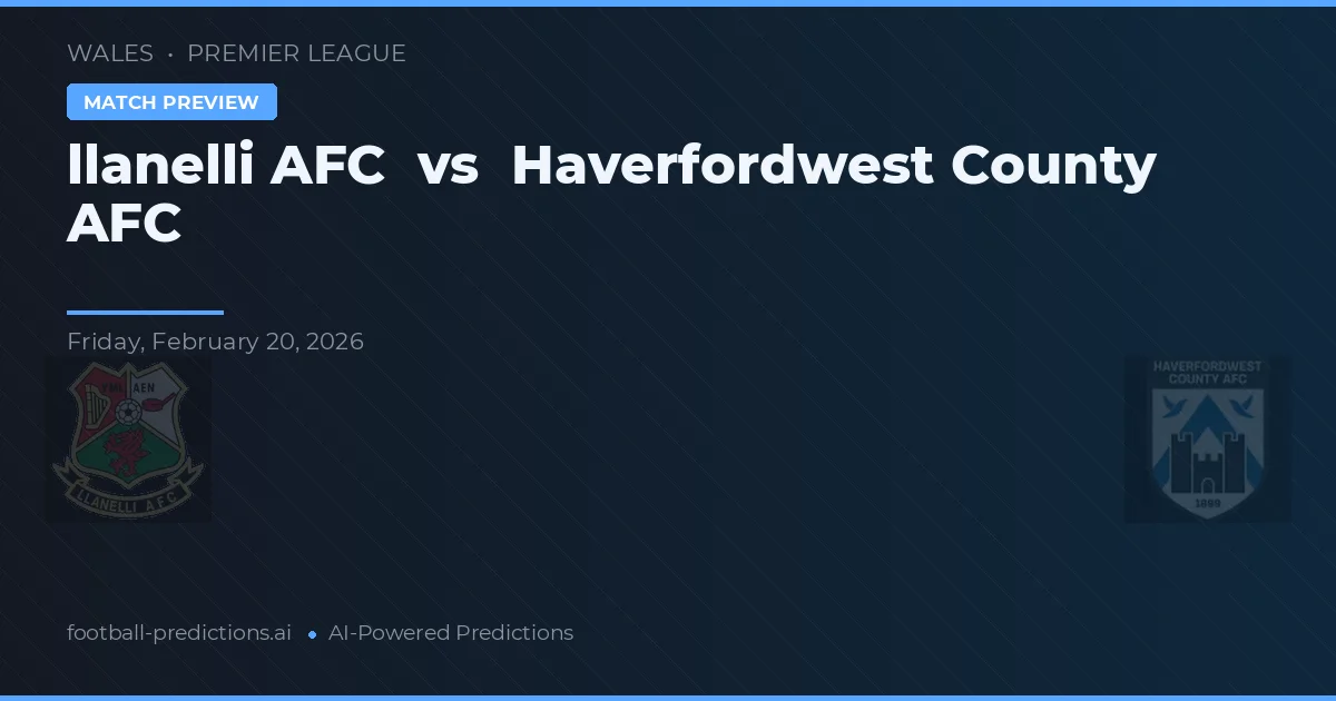Llanelli AFC vs Haverfordwest County AFC — pronóstico y previa del partido