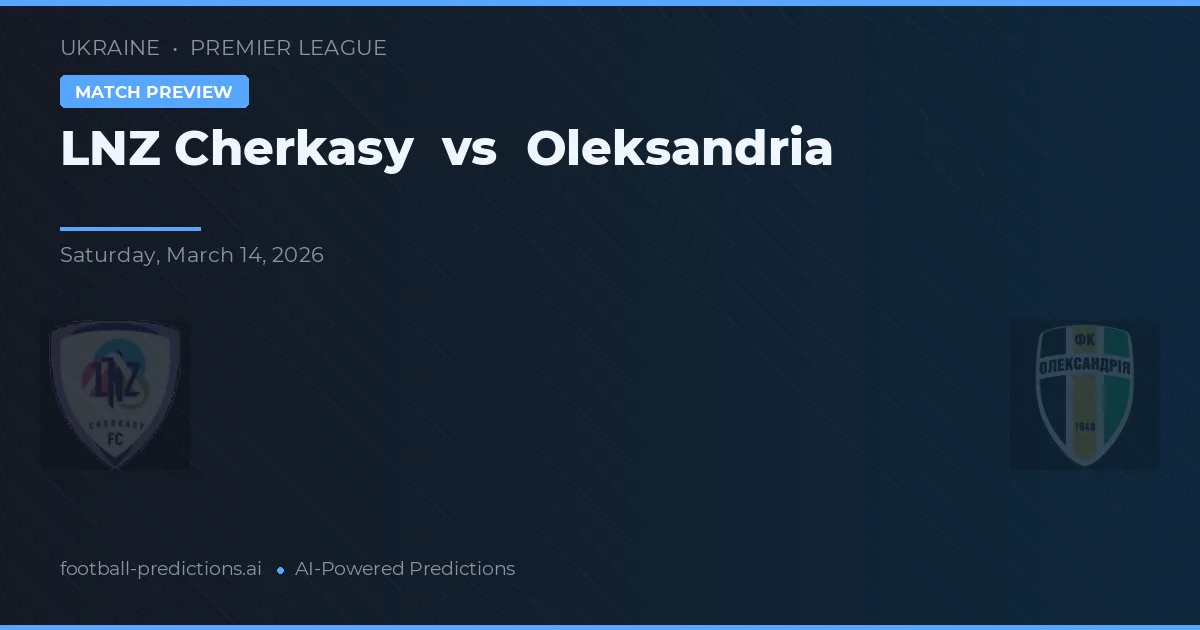 LNZ Cherkasy vs Oleksandriya — pronóstico y previa del partido