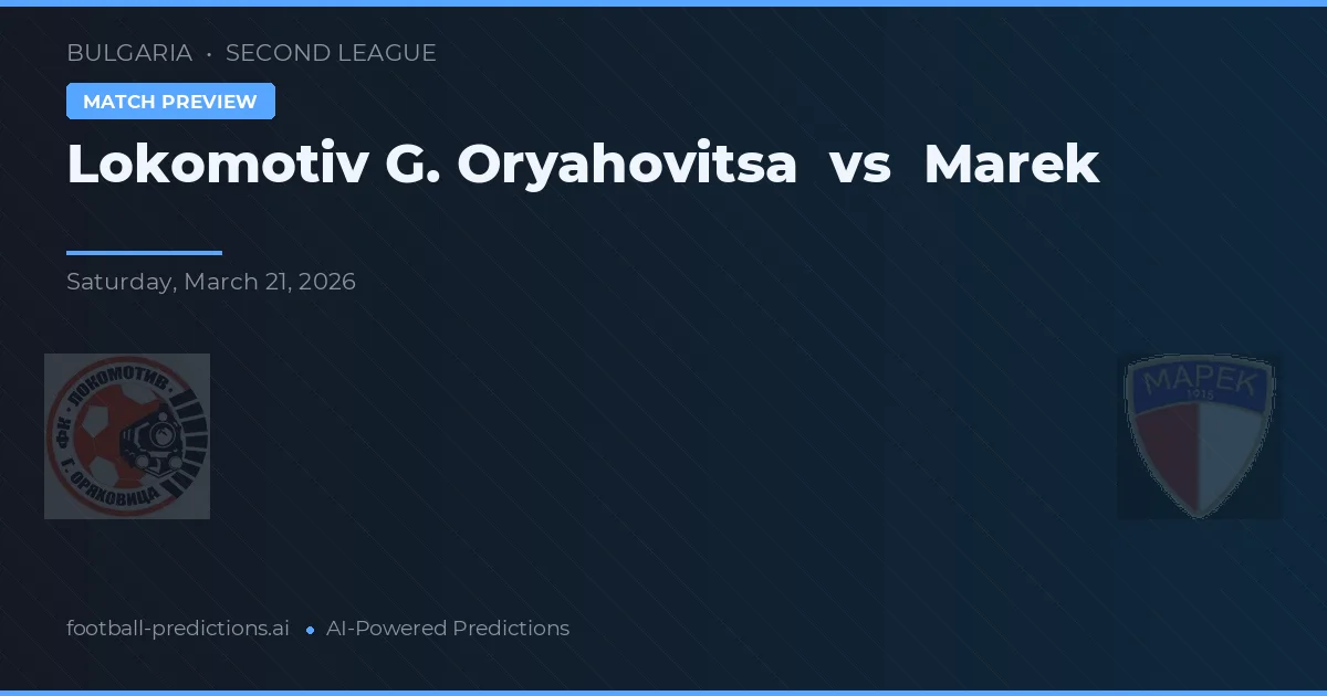 Lokomotiv G. Oryahovitsa vs Marek — pronóstico y previa del partido