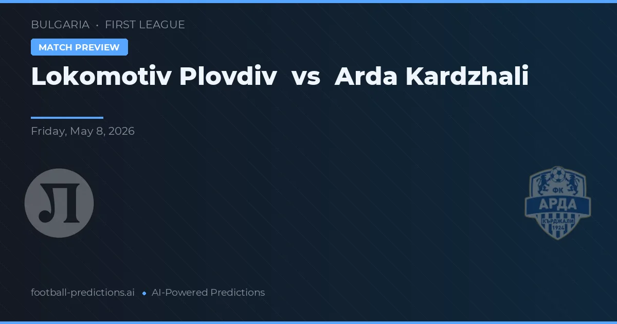 Lokomotiv Plovdiv vs Arda Kardzhali — pronóstico y previa del partido