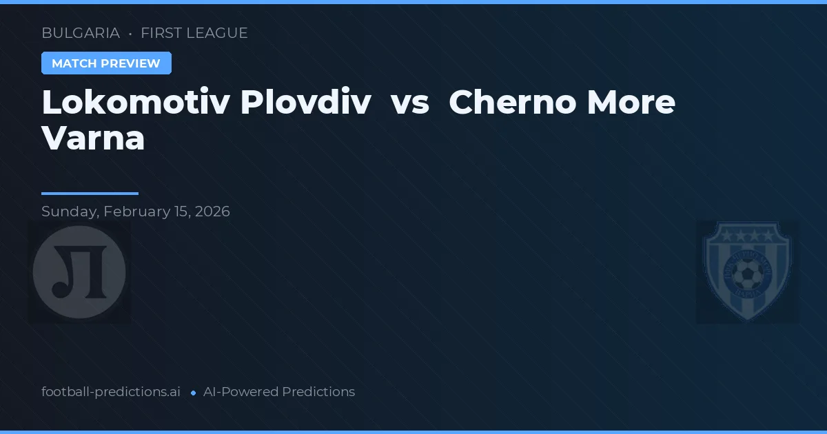Lokomotiv Plovdiv vs Cherno More Varna — pronóstico y previa del partido