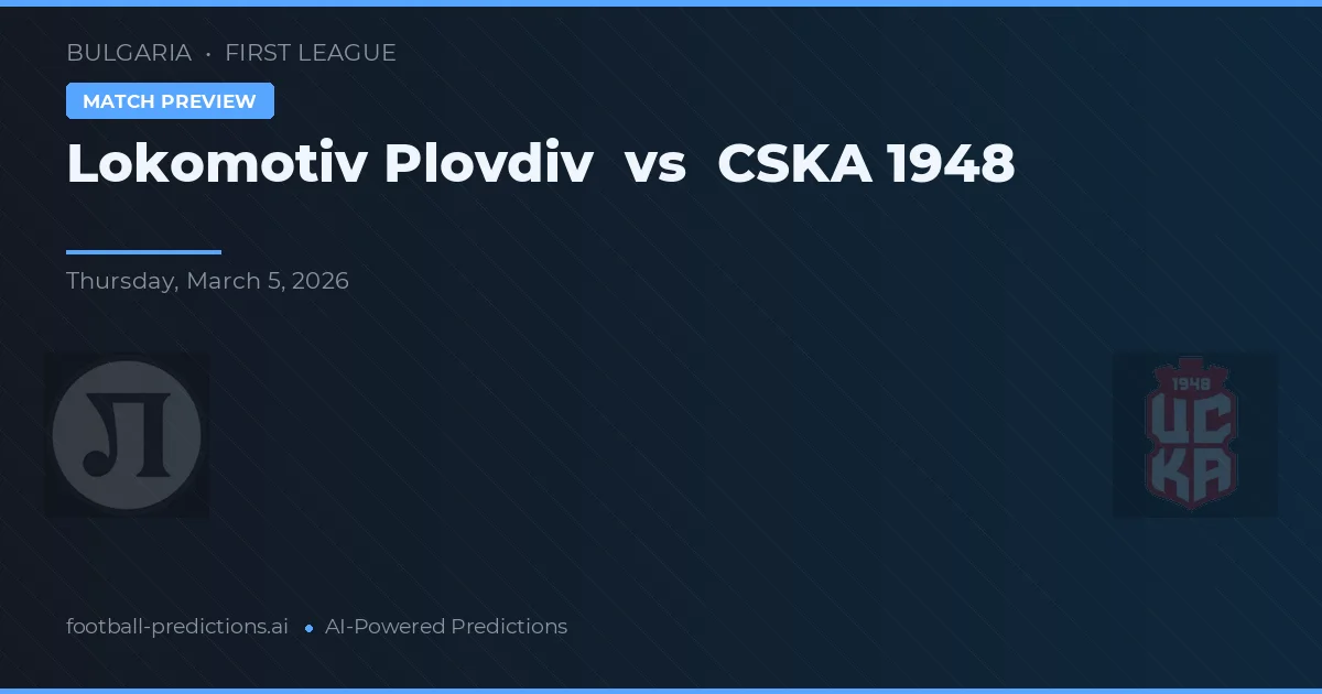 Lokomotiv Plovdiv vs CSKA 1948 — pronóstico y previa del partido