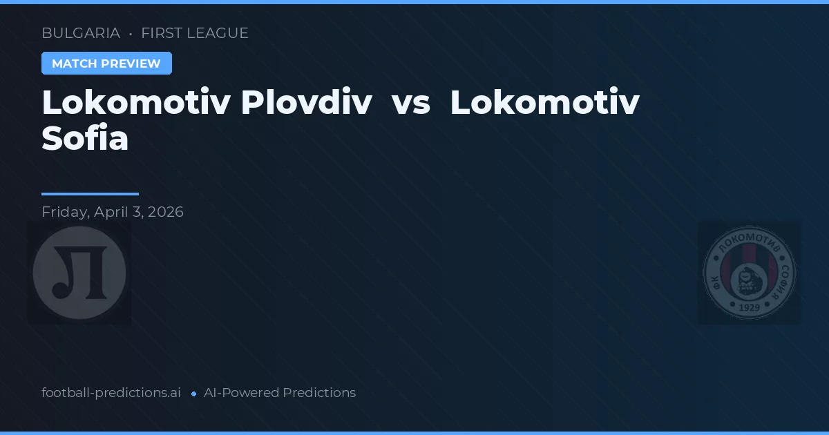 Lokomotiv Plovdiv vs Lokomotiv Sofía — pronóstico y previa del partido