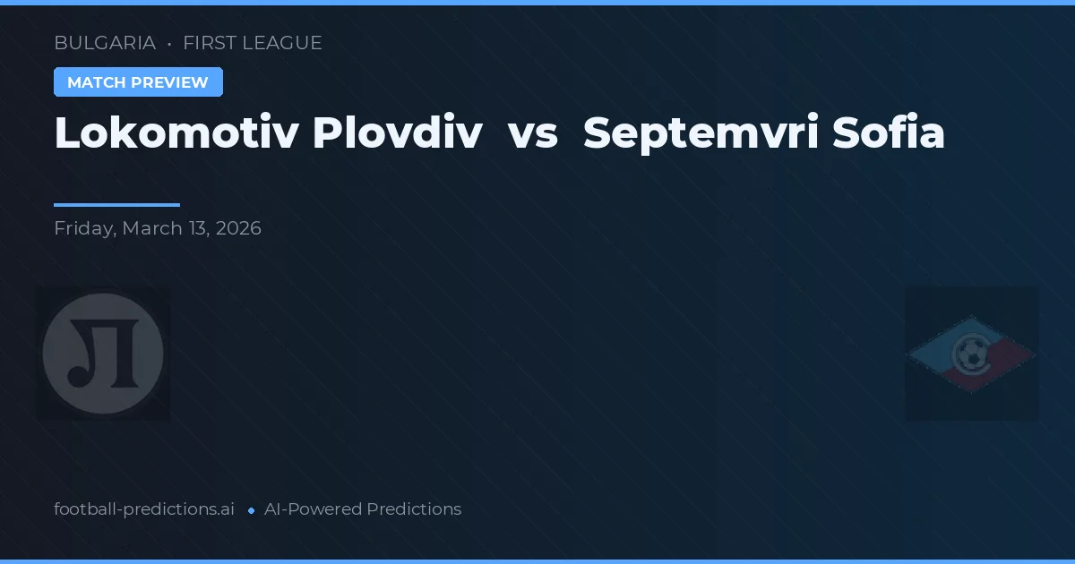 Lokomotiv Plovdiv vs Septemvri Sofía — pronóstico y previa del partido