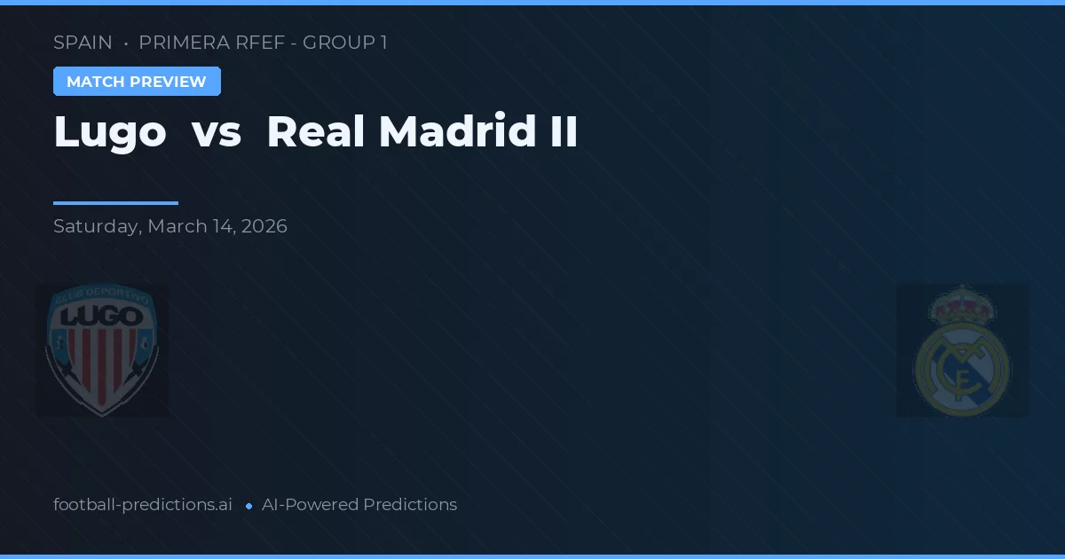 Lugo vs Real Madrid B — pronóstico y previa del partido