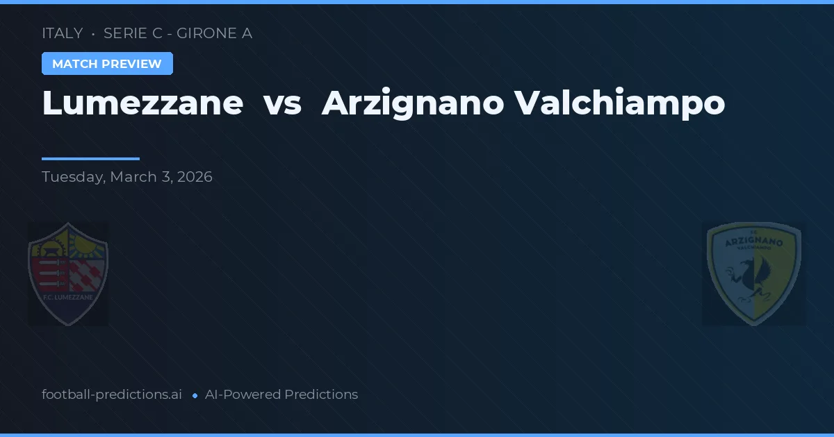 Lumezzane vs Arzignano Valchiampo — pronóstico y previa del partido