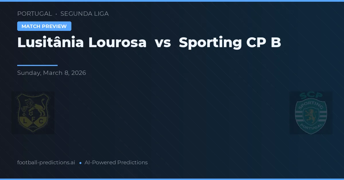 Lusitânia Lourosa vs Sporting B — pronóstico y previa del partido