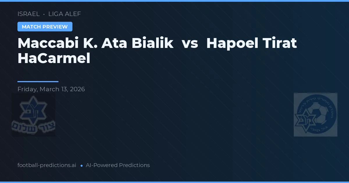 Maccabi K. Ata Bialik vs Hapoel Tirat HaCarmel — pronóstico y previa del partido
