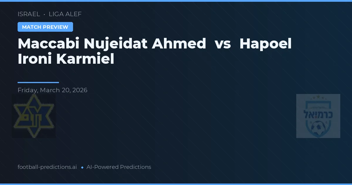 Maccabi Nujeidat Ahmed vs Hapoel Ironi Karmiel — pronóstico y previa del partido