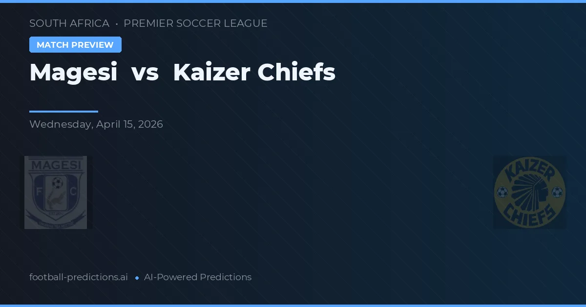 Magesi vs Kaizer Chiefs — pronóstico y previa del partido
